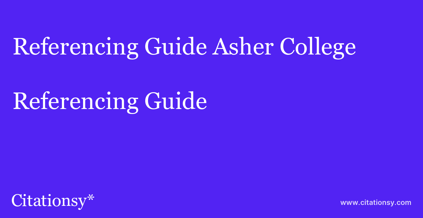 Referencing Guide: Asher College